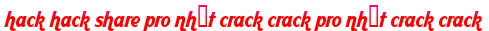 hack hack share pro nhất crack crack pro nhất crack crack moi